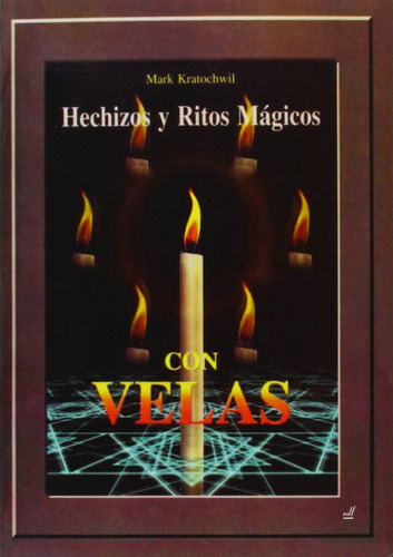 Hechizos Y Ritos Magicos Con Velas (edl) - Mark Kratochwil