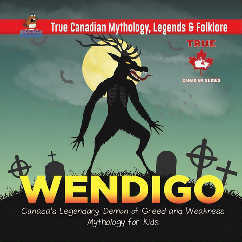 Wendigo - Canada's Legendary Demon Of Greed And Weakness Mythology For Kids True Canadian Mytholo..., De Professor Beaver. Editorial Firefly Books Ltd, Tapa Blanda En Inglés