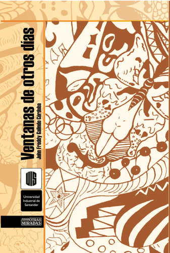 Ventanas de otros días: Ventanas de otros días, de John Freddy Galindo Córdoba. Serie 9588187709, vol. 1. Editorial U. Industrial de Santander, tapa blanda, edición 2007 en español, 2007