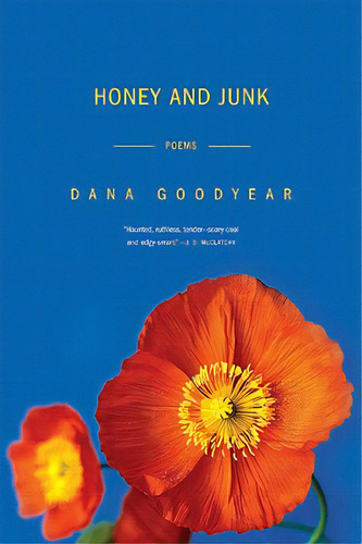 Honey And Junk: Poems, De Goodyear, Dana. Editorial W W Norton & Co, Tapa Blanda En Inglés