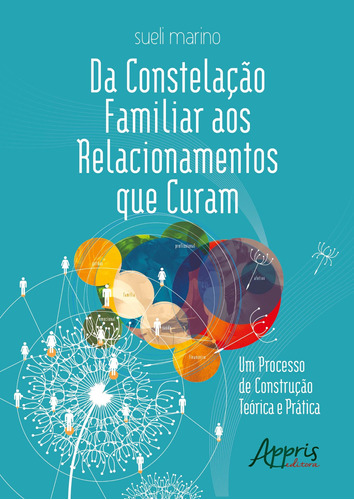 Da constelação familiar aos relacionamentos que curam: um processo de construção teórica e prática, de Marino, Sueli. Appris Editora e Livraria Eireli - ME, capa mole em português, 2018