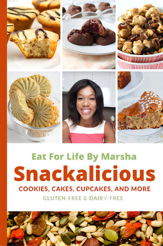 Eat For Life By Marsha - Snackalicious: Cookies, Cakes, Cupcakes, And More - Gluten-free & Dairy-free, De Hebert, Marsha., Vol. 1. Editorial Lightning Source Inc, Tapa Blanda En Inglés