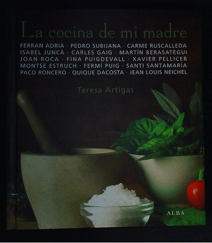 La Cocina De Mi Madre Varios Autores!!! Ferran Adriá Pedro Subijana Carme Ruscalleda, De Teresa Artigas. Editorial Alba, Tapa Blanda En Español