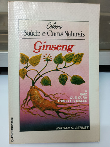 Ginseng - A Raiz Que Cura Todos Os Males - Nathan S Bennet (Usado)