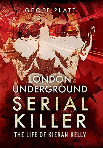 London Underground Serial Killer The Life Of Kieran Kelly
