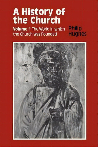 History Of The Church: The World In Which The Church Was Founded V. 1, De Philip Hughes. Editorial Bloomsbury Publishing Plc, Tapa Blanda En Inglés