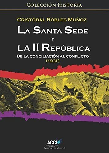 Libro La Santa Sede Y La Ii República. De La Conciliación Al