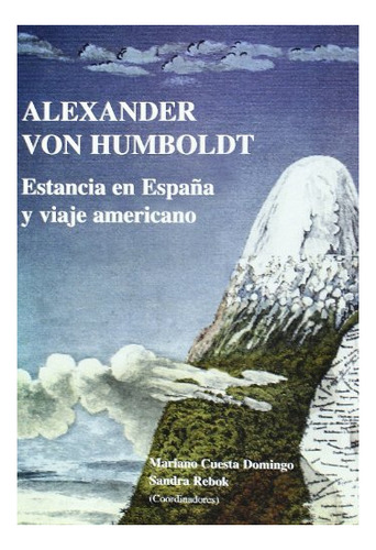 Libro Alexander Von Humbolt : Estancia En Espa¥a  De Rebok S