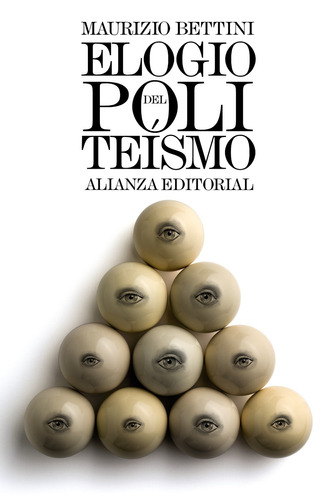 Elogio del politeísmo, de Bettini, Maurizio. Serie El libro de bolsillo - Humanidades Editorial Alianza, tapa blanda en español, 2016