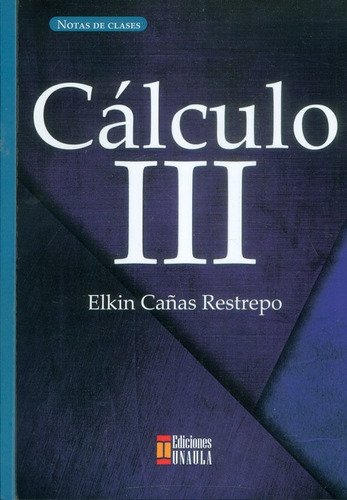 Cálculo Iii, De Elkin Cañas Restrepo. Editorial U. Autónoma Latinoamericana - Unaula, Tapa Blanda, Edición 2017 En Español