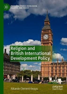 Religion And British International Development Policy - A...