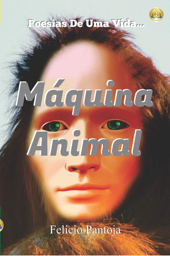 Máquina Animal: Poesias De Uma Vida!