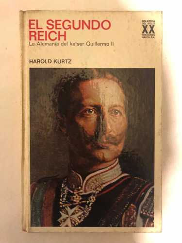 El Segundo Reich Alemania Kaiser Guillermo Ii Harold Kurtz