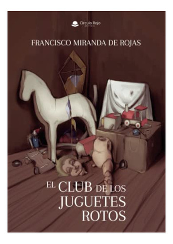 Libro El Club De Los Juguetes Rotos De Francisco Miranda De