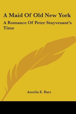Libro A Maid Of Old New York: A Romance Of Peter Stuyvesa...