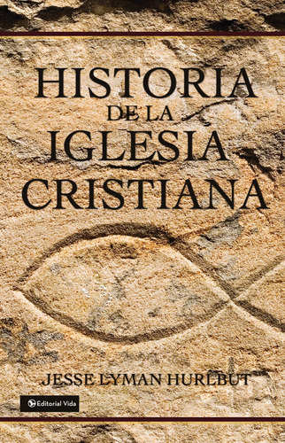 Historia De La Iglesia Cristiana, De Jesse Lyman Hurlbut. Editorial Vida, Tapa Dura En Español, 1999