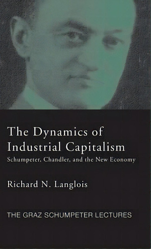 Dynamics Of Industrial Capitalism, De Richard N. Langlois. Editorial Taylor Francis Ltd, Tapa Dura En Inglés