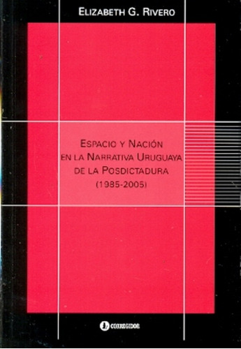 Espacio Y Nacion En La Narrativa Uruguaya De La Postdictadura, De Rivero, Elizabeth. Editorial Corregidor, Tapa Blanda, Edición 1 En Español, 2011