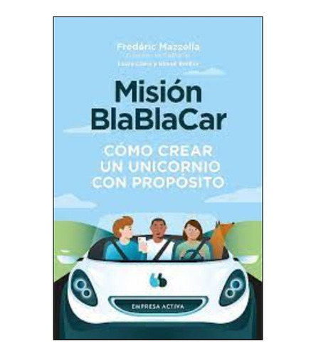 Misión Blablacar. Cómo Crear Un Unicornio Con Propósito