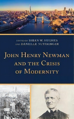 John Henry Newman And The Crisis Of Modernity, De Brian W. Hughes. Editorial Rowman Littlefield, Tapa Dura En Inglés