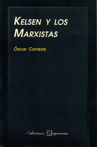 Kelsen y los marxistas, de OSCAR CORREAS. Campus Editorial S.A.S, tapa blanda, edición 2004 en español