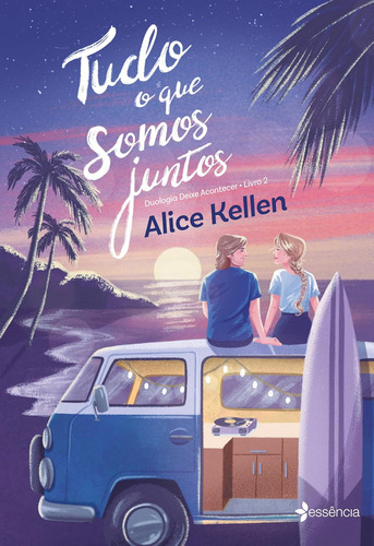 Tudo O Que Somos Juntos, De Kellen, Alice. Duologia Deixe Acontecer - Livro 2, Vol. 1. Editorial Essência, Capa Mole Em Português
