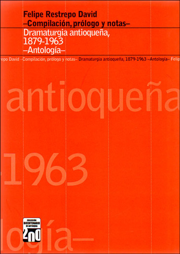 Dramaturgia Antioqueña, 1879 - 1963. Antología, De Felipe Restrepo David. Editorial U. Eafit, Tapa Blanda, Edición 2014 En Español