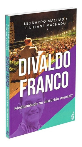 Divaldo Franco: Mediunidade Ou Distúrbio Mental ?