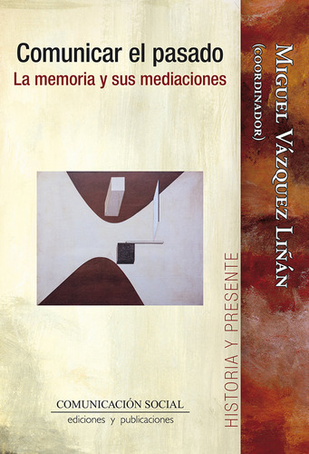 Comunicar El Pasado. La Memoria Y Sus Mediaciones, De Vazquez Liñan, Miguel. Editorial Comunicacion Social Ediciones Y Publicaciones, Tapa Blanda En Español