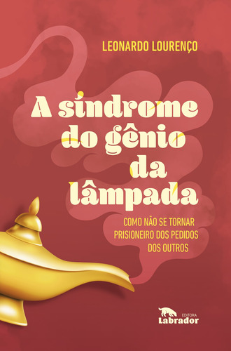 A Síndrome do gênio da lâmpada: Como não se tornar prisioneiro dos pedidos dos outros, de Lourenço, Leonardo. Editora Labrador Ltda, capa mole em português, 2021