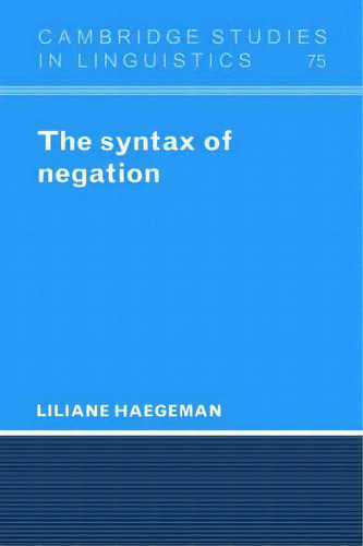 Cambridge Studies In Linguistics: The Syntax Of Negation Series Number 75, De Liliane Haegeman. Editorial Cambridge University Press, Tapa Dura En Inglés