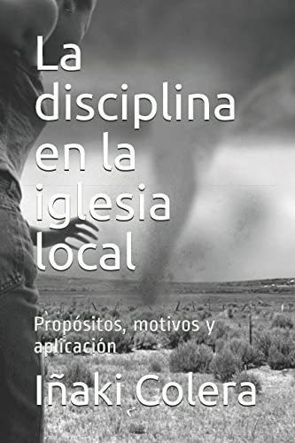 Libro La Disciplina Iglesia Local: Propósitos, Motivos