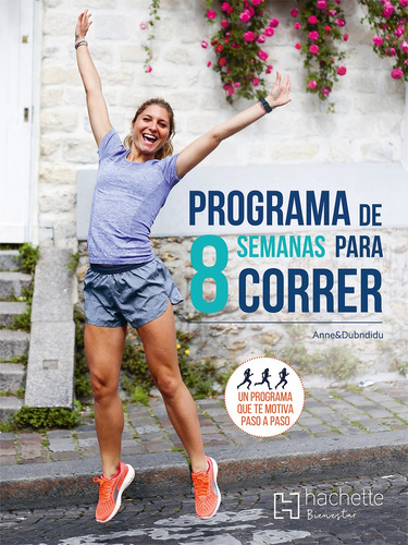 Programa de 8 semanas para correr, de Anne & Dubndidu. Editorial Hachette Bienestar, tapa blanda en español, 2020