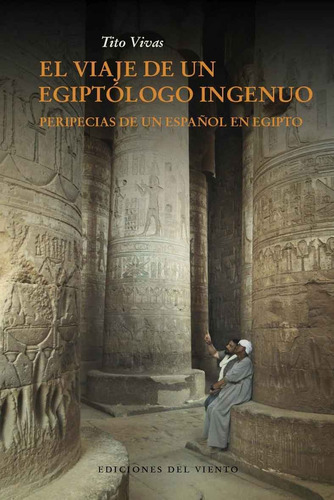 El Viaje De Un Egiptólogo Ingenuo, Tito Vivas, Del Viento