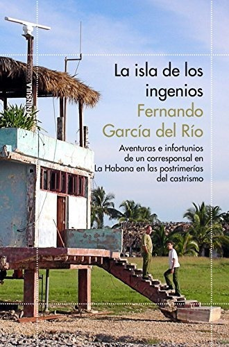 La Isla De Los Ingenios: Aventuras E Infortunios De Un Corre