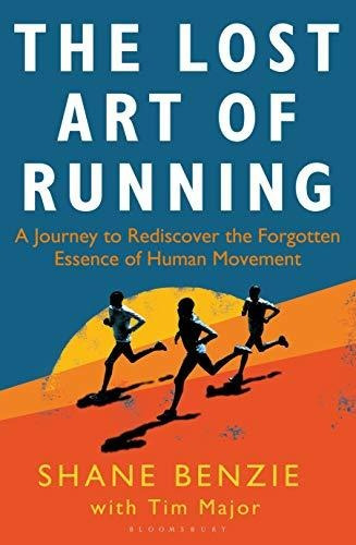 Book : Lost Art Of Running, The A Journey To Rediscover The