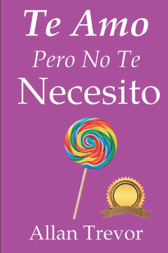 Libro: Te Amo, Pero No Te Necesito: Amando Desde La Independ