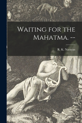 Libro Waiting For The Mahatma. -- - Narayan, R. K. 1906-