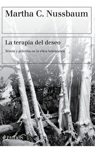 La Terapia Del Deseo: Teoría Y Práctica En La Ética Helenística, De Martha C. Nussbaum., Vol. 1.0. Editorial Paidós, Tapa Blanda En Español, 2023