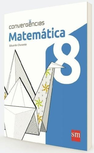 Convergencias - Matematica - 8º Ano - Ensino Fundamental Ii 