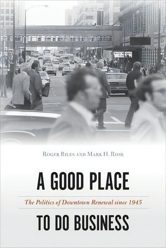 A Good Place To Do Business : The Politics Of Downtown Renewal Since 1945, De Roger Biles. Editorial Temple University Press,u.s., Tapa Dura En Inglés