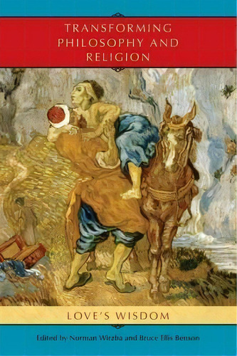 Transforming Philosophy And Religion, De Norman Wirzba. Editorial Indiana University Press, Tapa Blanda En Inglés
