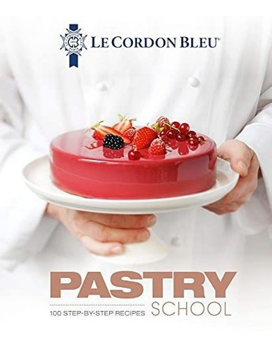 Book : Le Cordon Bleu Pastry School 101 Step-by-step Recipe