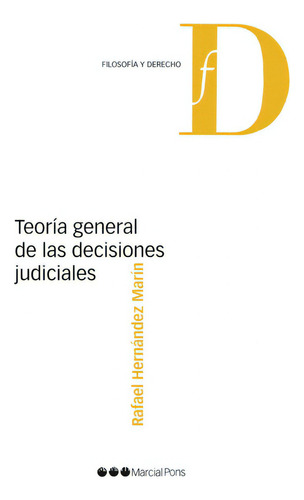 Teoría General De Las Decisiones Judiciales, De Rafael H. Marin. Editorial Marcial Pons, Tapa Blanda En Español, 2021