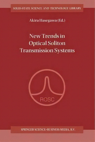 New Trends In Optical Soliton Transmission Systems : Proceedings Of The Symposium Held In Kyoto, ..., De Akira Hasegawa. Editorial Springer, Tapa Blanda En Inglés
