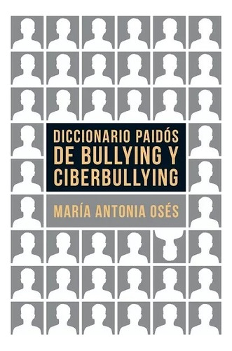 Diccionario Paidós De Bullying Y Ciberbullying  Osés María