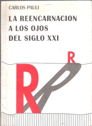 La Reencarnación A Los Ojos Del Siglo Xxi, Carlos Pauli