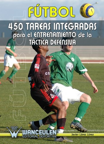 Fútbol: 450 Tareas Integradas Para El Entrenamiento De La Ta