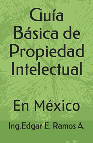 Guia Basica De Propiedad Intelectual: En Mexico (spanish Edi