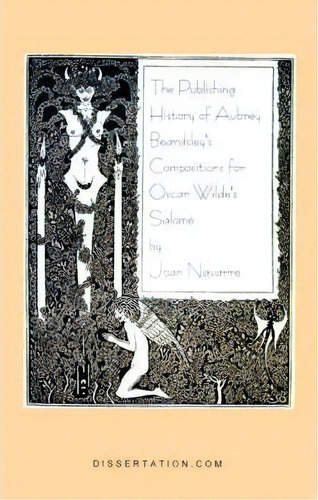 The Publishing History Of Aubrey Beardsley's Compositions For Oscar Wilde's Salome, De Joan Navarre. Editorial Dissertation Com, Tapa Blanda En Inglés